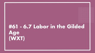 61  APUSH 67 Labor in the Gilded Age UPDATED [upl. by Gage]