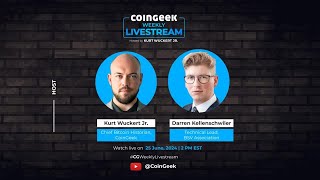 CoinGeek Weekly Livestream with Kurt Wuckert Jr amp Darren Kellenschwiler  Ep 23  S4 [upl. by Eohce]