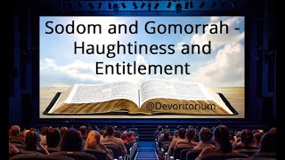 Sodom and Gomorrah  Haughtiness and Entitlement [upl. by Atteyram]