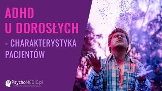 ADHD u dorosłych charakterystyka pacjentów  psychiatra dr Agnieszka Tajchman [upl. by Uzziel]