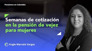 Reducción de semanas de cotización en la pensión de vejez para mujeres [upl. by Akiaki742]