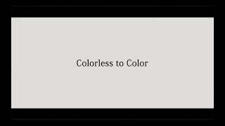 Colorless to Color [upl. by Prissy]