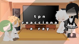 tpn reacciona a raynorrayparte 1hølůchån [upl. by Anelaf90]