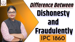 IPC 1860  Difference between Dishonesty and Fraudulently [upl. by Kylen]