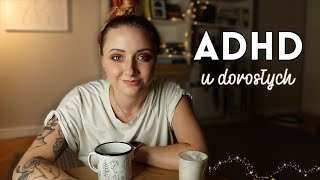 ADHD u dorosłych – objawy leczenie diagnoza zalety i moje doświadczenie [upl. by Krahmer]