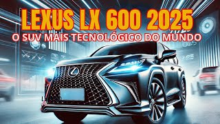 Lexus LX 600 2025o melhor SUV de luxo DO Mundo Análise completa e análise de recursosquot [upl. by Mulvihill827]