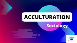 The Concept of Acculturation in Sociology [upl. by Brenn104]