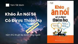 Khéo Ăn Nói Sẽ Có Được Thiên Hạ  Tóm tắt sách hay [upl. by Diahann]