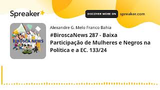 podcast BiroscaNews 287  Baixa Participação de Mulheres e Negros na Política e a EC 13324 [upl. by Yahsram515]