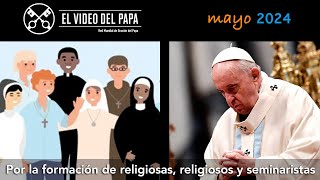 🙏 Por la formación de religiosas religiosos y seminaristas Intenciones del Papa  mayo 2024 [upl. by Hnad854]