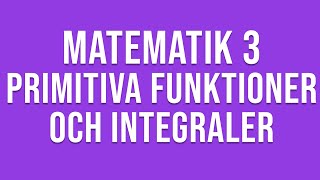 Matematik 3c  Genomgång av primitiva funktioner och integraler [upl. by Trevlac]