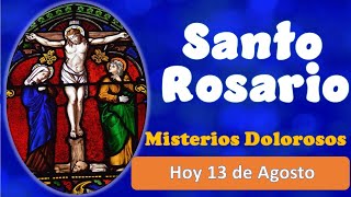 Santo Rosario Misterios Dolorosos Hoy 13 de Agosto [upl. by Nilats]