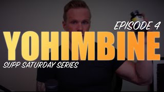 YOHIMBINE  YOHIMBE EXPLAINED  EPISODE 4 SUPPLEMENT SATURDAY [upl. by Assyli870]