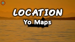 Yo Maps  Location Lyrics [upl. by Arimat]