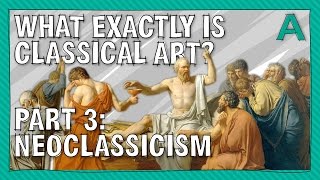 What Exactly is Classical Art Part 3 Neoclassicism  ARTiculations [upl. by Ammann]