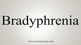 How To Say Bradyphrenia [upl. by Liamaj369]