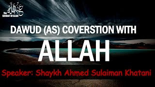 Dawud AS Conversation with ALLAH ᴴᴰ ┇ ByShaykh Ahmed Sulaiman Khatani┇Beautiful Reminder [upl. by Shipp]