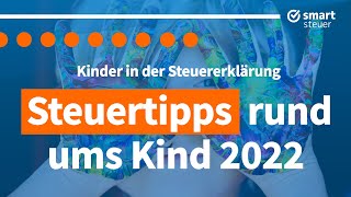 Steuertipps rund ums Kind 2022 – Kinder in der Steuererklärung [upl. by Trotter]