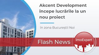 Akcent Development va incepe lucrarile la un nou proiect in zona Bucurestii Noi  imoExpert 19 [upl. by Leroj]