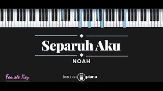 Separuh Aku  NOAH KARAOKE PIANO  FEMALE KEY [upl. by Dagley]