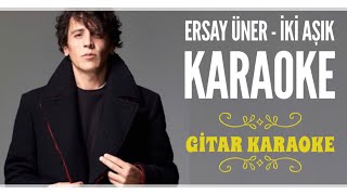 Ersay Üner  İki Aşık  Gitar Karaoke [upl. by Webber285]