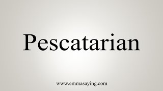 How To Say Pescatarian [upl. by Terchie]