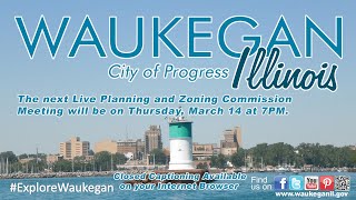 20240314 City of Waukegan Planning and Zoning Commission Meeting [upl. by Annairdna]