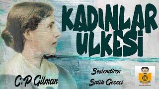 Kadınlar Ülkesi  Charlotte Perkins Gilman Sesli Kitap Tek Parça Salih Gececi [upl. by Tram148]