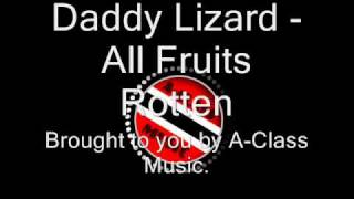 Daddy Lizard  All Fruits Rottenwmv [upl. by Ertnom900]