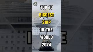 Top 10 Biggest Ships in the World 2024 [upl. by Nyleuqcaj]