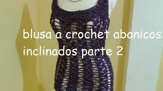 PARTE 3 DE 3 BLUSA TEJIDA A CROCHET ABANICOS INCLINADOS  Labores Angélika [upl. by Chappy162]