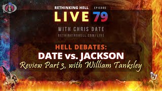 Rethinking Hell Live 079 Hell Debate Review–Date vs Jackson–wWilliam Tanksley Part 3 [upl. by Nonac]