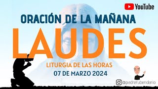 LAUDES DEL DÍA DE HOY JUEVES 7 DE MARZO 2024 ORACIÓN DE LA MAÑANA [upl. by Suivatra499]