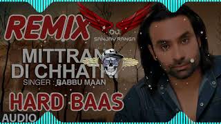 MITTRAN DI CHHATRI BABBU MAAN FULL REMIX SONG HARD BASS DJ SANJAY RANGA 9518208468 [upl. by Ahsurej]