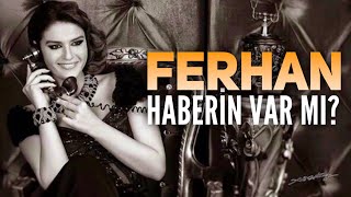 Ferhan  Haberin Var mı [upl. by Eniamrehc]