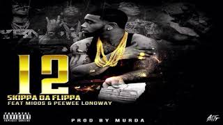 Skippa Da Flippa â€” quot12quot Feat Migos amp Peewee Longway Prod Murda HQ [upl. by Auburn672]