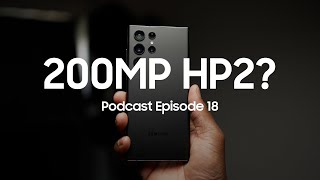 200MP ISOCELL HP2 for Galaxy S23 Ultra Podcast Episode 18 [upl. by Enyamart]