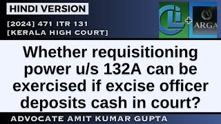 Whether requisitioning power us 132A can be exercised if excise officer deposits cash in court [upl. by Collie58]