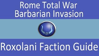 Roxolani Faction Guide Rome Total War Barbarian Invasion [upl. by Christopher]