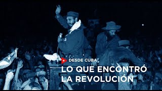 Desde Cuba  quotLo que encontró la Revolución Cubanaquot [upl. by Eniarrol109]