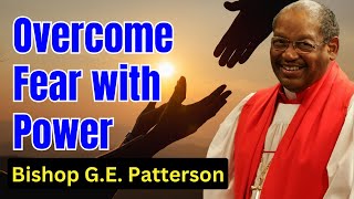 Bishop GE Patterson Sermon  Overcome Fear with Power [upl. by Nyra296]