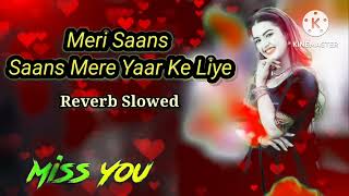 Meri Saans Saans Mere Yaar Ke Liye LofiReverb Slowed reverbslowedsongs [upl. by Haneekas207]