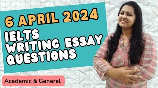 6 April 2024 IELTS WRITING TASK 2 ESSAY QUESTIONS  ACADEMIC amp GENERAL 6april2024ieltswriting [upl. by Koah]