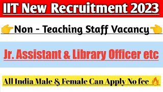 IIT Non  Teaching Staff Recruitment 2023 Jr Assistant amp Library Officer post etc [upl. by Yseult]