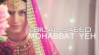 Bilal Saeed  Mohabbat Yeh Ho Jaye To  Ishqedarriyaan  Feat Evelyn Sharma  2016 Latest Songs [upl. by Ahcim]