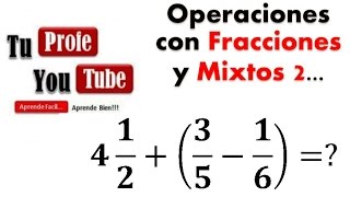 Operaciones con Fracciones y Mixtos 2 TuProfeYouTube [upl. by Brufsky173]