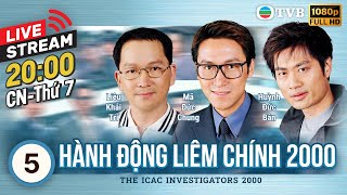 LIVE Phim TVB Hành Động Liêm Chính 2000 ICAC Investigators 55  Huỳnh Cẩm Sâm Lưu Tùng Nhân [upl. by Hsreh455]