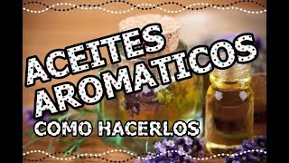 APRENDE HACER TUS PROPIOS ACEITES AROMÁTICOS EN CASA [upl. by Louella]