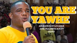 You Are Yahwe  Adoration Et Louange Avec PSALMISTE ROUDY FEVRY [upl. by Yelena]