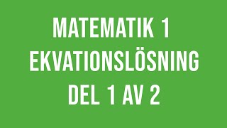 Matematik 1 1a 1b 1c  Ekvationslösning del 1 av 2 [upl. by Aroz]